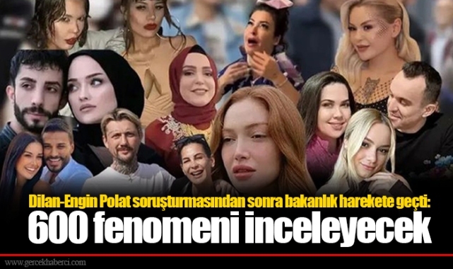 Dilan-Engin Polat soruşturmasından sonra bakanlık harekete geçti: 600 fenomeni inceleyecek