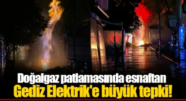 Doğalgaz patlamasında esnaftan Gediz Elektrik'e büyük tepki!