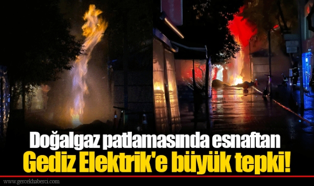 Doğalgaz patlamasında esnaftan Gediz Elektrik'e büyük tepki!