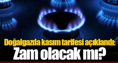 Doğalgazda kasım tarifesi açıklandı: Zam olacak mı?