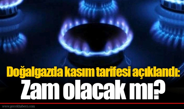 Doğalgazda kasım tarifesi açıklandı: Zam olacak mı?