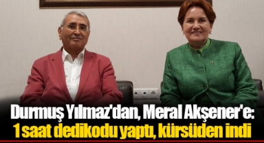 Durmuş Yılmaz'dan, Meral Akşener'e: 1 saat dedikodu yaptı, kürsüden indi