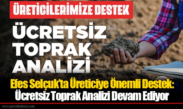 Efes Selçuk’ta Üreticiye Önemli Destek: Ücretsiz Toprak Analizi Devam Ediyor