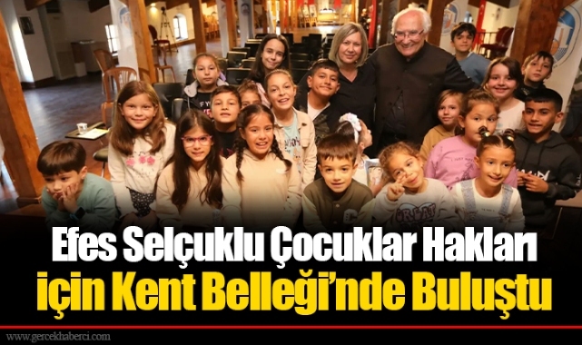 Efes Selçuklu Çocuklar Hakları için Kent Belleği’nde Buluştu