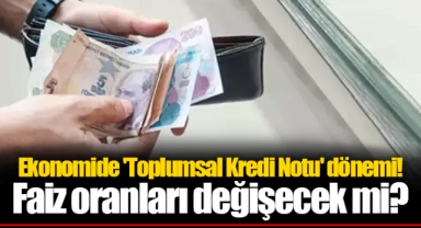 Ekonomide 'Toplumsal Kredi Notu' dönemi! Faiz oranları değişecek mi?