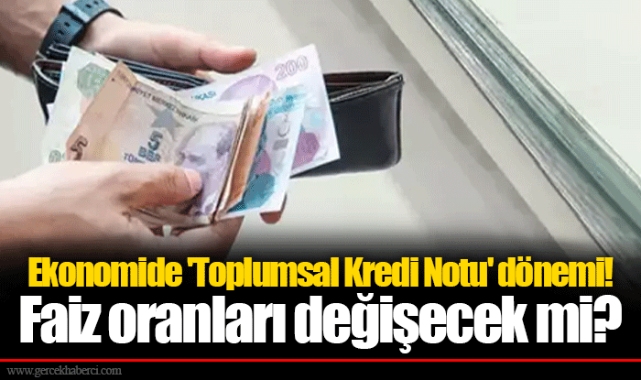 Ekonomide 'Toplumsal Kredi Notu' dönemi! Faiz oranları değişecek mi?