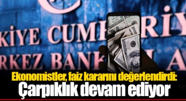 Ekonomistler, faiz kararını değerlendirdi: Çarpıklık devam ediyor