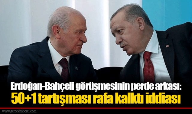 Erdoğan-Bahçeli görüşmesinin perde arkası: 50+1 tartışması rafa kalktı iddiası