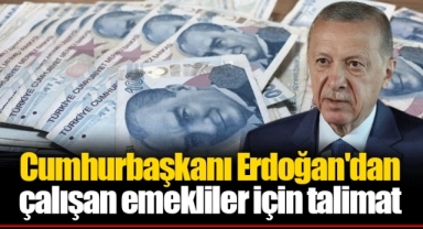 Erdoğan'dan çalışan emekliler için talimat