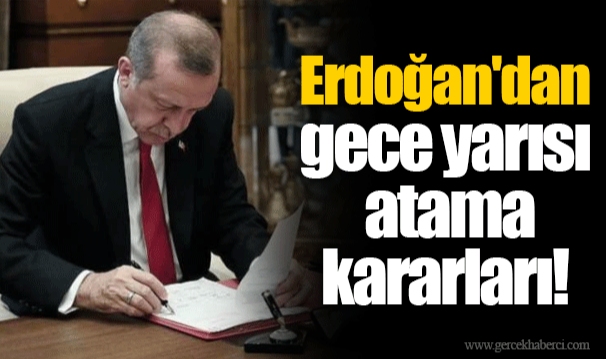 Erdoğan&#039;dan gece yarısı atama kararları!