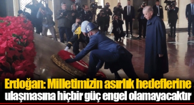 Erdoğan: Milletimizin asırlık hedeflerine ulaşmasına hiçbir güç engel olamayacaktır
