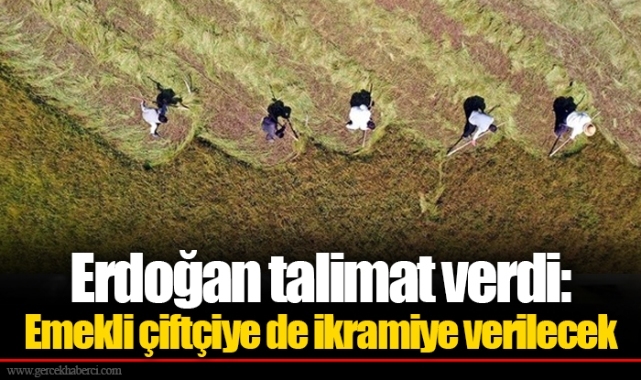 Erdoğan talimat verdi: Emekli çiftçiye de ikramiye verilecek