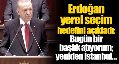 Erdoğan yerel seçim hedefini açıkladı: Bugün bir başlık atıyorum; yeniden İstanbul...