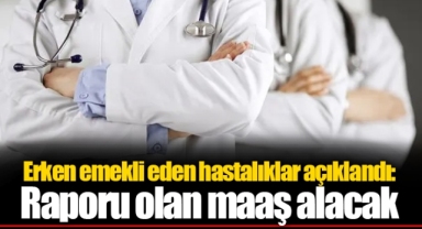 Erken emekli eden hastalıklar açıklandı: Raporu olan maaş alacak