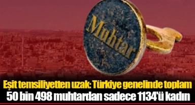 Eşit temsiliyetten uzak: Türkiye genelinde toplam 50 bin 498 muhtardan sadece 1134'ü kadın