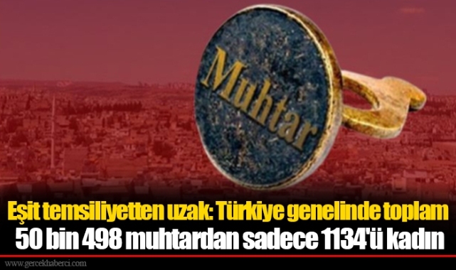 Eşit temsiliyetten uzak: Türkiye genelinde toplam 50 bin 498 muhtardan sadece 1134'ü kadın