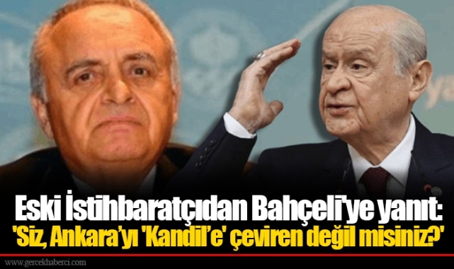 Eski İstihbaratçıdan Bahçeli'ye yanıt: 'Siz, Ankara’yı 'Kandil’e' çeviren değil misiniz?'