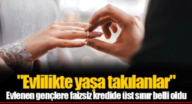 "Evlilikte yaşa takılanlar" Evlenen gençlere faizsiz kredide üst sınır belli oldu