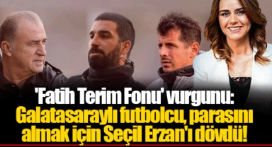 'Fatih Terim Fonu' vurgunu: Galatasaraylı futbolcu, parasını almak için Seçil Erzan'ı dövdü!