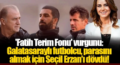 'Fatih Terim Fonu' vurgunu: Galatasaraylı futbolcu, parasını almak için Seçil Erzan'ı dövdü!