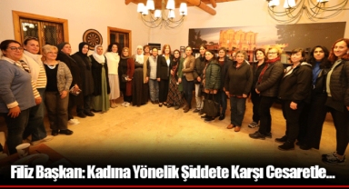 Filiz Başkan: Kadına Yönelik Şiddete Karşı Cesaretle…