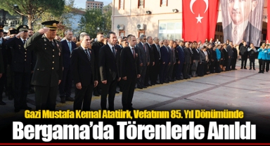 Gazi Mustafa Kemal Atatürk, Vefatının 85. Yıl Dönümünde Bergama’da Törenlerle Anıldı