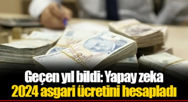Geçen yıl bildi: Yapay zeka 2024 asgari ücretini hesapladı