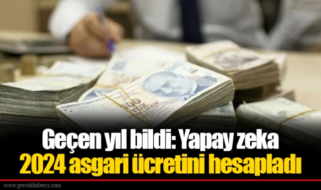 Geçen yıl bildi: Yapay zeka 2024 asgari ücretini hesapladı