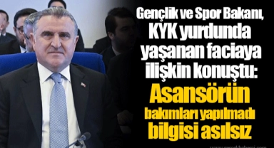 Gençlik ve Spor Bakanı, KYK yurdunda yaşanan faciaya ilişkin konuştu: Asansörün bakımları yapılmadı bilgisi asılsız