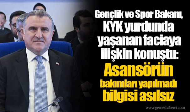 Gençlik ve Spor Bakanı, KYK yurdunda yaşanan faciaya ilişkin konuştu: Asansörün bakımları yapılmadı bilgisi asılsız