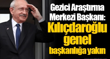 Gezici Araştırma Merkezi Başkanı: Kılıçdaroğlu genel başkanlığa yakın
