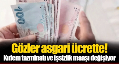 Gözler asgari ücrette! Kıdem tazminatı ve işsizlik maaşı değişiyor