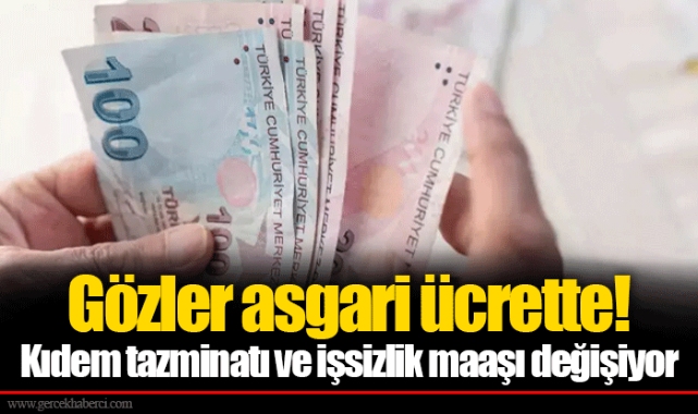 Gözler asgari ücrette! Kıdem tazminatı ve işsizlik maaşı değişiyor