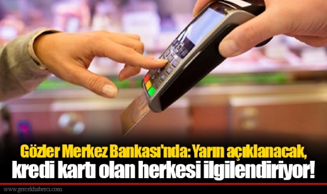 Gözler Merkez Bankası'nda: Yarın açıklanacak, kredi kartı olan herkesi ilgilendiriyor!