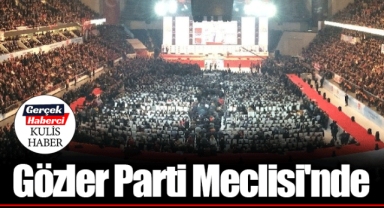 Gözler Parti Meclisi'nde