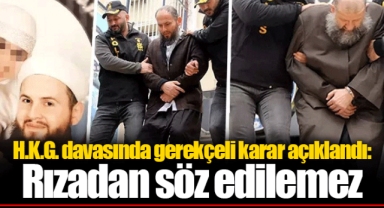 H.K.G. davasında gerekçeli karar açıklandı: Rızadan söz edilemez