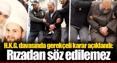 H.K.G. davasında gerekçeli karar açıklandı: Rızadan söz edilemez