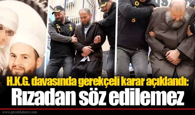 H.K.G. davasında gerekçeli karar açıklandı: Rızadan söz edilemez