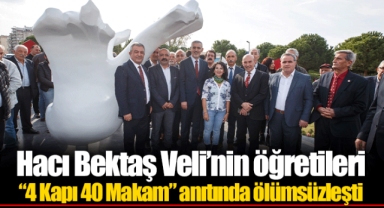 Hacı Bektaş Veli’nin öğretileri “4 Kapı 40 Makam” anıtında ölümsüzleşti