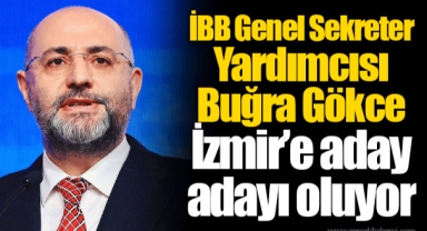 İBB Genel Sekreter Yardımcısı Buğra Gökce İzmir’e aday adayı oluyor