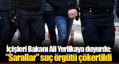 İçişleri Bakanı Ali Yerlikaya duyurdu: "Sarallar" suç örgütü çökertildi