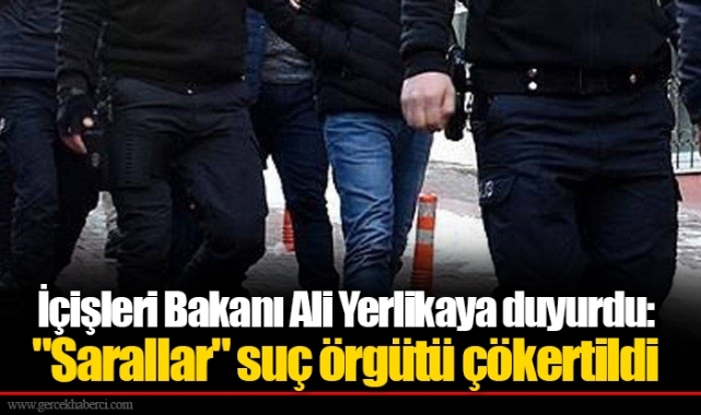 İçişleri Bakanı Ali Yerlikaya duyurdu: "Sarallar" suç örgütü çökertildi