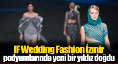 IF Wedding Fashion İzmir podyumlarında yeni bir yıldız doğdu