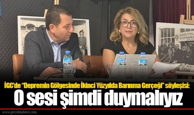 İGC’de “Depremin Gölgesinde İkinci Yüzyılda Barınma Gerçeği” söyleşisi: O sesi şimdi duymalıyız