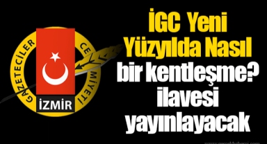 İGC Yeni Yüzyılda Nasıl bir kentleşme? ilavesi yayınlayacak