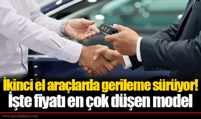 İkinci el araçlarda gerileme sürüyor! İşte fiyatı en çok düşen model