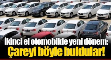 İkinci el otomobilde yeni dönem: Çareyi böyle buldular!