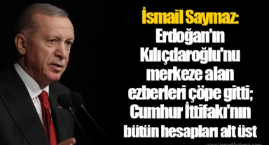 İsmail Saymaz: Erdoğan'ın Kılıçdaroğlu'nu merkeze alan ezberleri çöpe gitti; Cumhur İttifakı'nın bütün hesapları alt üst