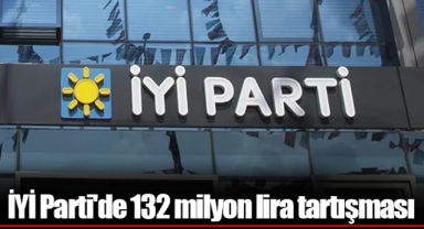 İYİ Parti'de 132 milyon lira tartışması