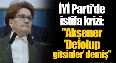 İYİ Parti'de istifa krizi: